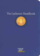 The Lutheran Handbook: A Field Guide to Church Stuff, Everyday Stuff, and the Bible