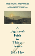 A Beginner's Faith in Things Unseen a Beginner's Faith in Things Unseen
