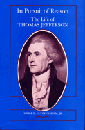 In Pursuit of Reason: The Life of Thomas Jefferson