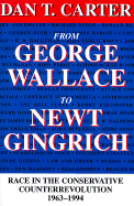 From George Wallace to Newt Gingrich: Race in the Conservative Counterrevolution, 1963-1994