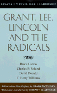 Grant, Lee, Lincoln and the Radicals: Essays on Civil War Leadership