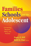 Families, Schools, and the Adolescent: Connecting Research, Policy, and Practice Nancy E. Hill (editor) and Ruth K. Chao (editor)
