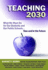 Teaching 2030: What We Must Do for Our Students and Our Public Schools: Now and in the Future