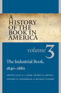 A History of the Book in America, Volume 3: The Industrial Book, 1840-1880