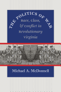 The Politics of War: Race, Class, and Conflict in Revolutionary Virginia