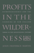 Profits in the Wilderness: Entrepreneurship and the Founding of New England Towns in the Seventeenth Century