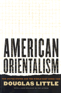 American Orientalism: The United States and the Middle East Since 1945