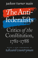 Antifederalists: Critics of the Constitution, 1781-1788