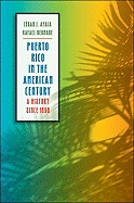 Puerto Rico in the American Century (2 Volume Set): A History Since 1898