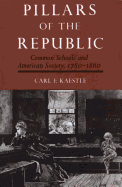 Pillars of the Republic: Common Schools and American Society, 1780-1860