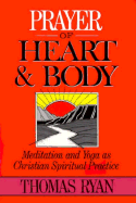 Prayer of Heart and Body: Meditation and Yoga as Christian Spiritual Practice