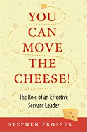 You Can Move the Cheese!: The Role of an Effective Servant-Leader