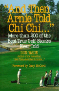 And Then Arnie Told Chi Chi...