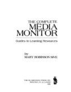 The Complete Media Monitor: Guides to Learning Resources Mary Robinson Sive