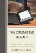 The Committed Reader: Reading for Utility, Pleasure, and Fulfillment in the Twenty-First Century