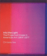 Into the Light: The Projected Image in American Art, 1964-1977