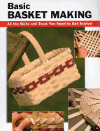 Basic Basket Making: All the Skills and Tools You Need to Get Started (How To Basics) Linda Franz, Alan Wycheck and Debra Hammond