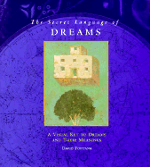 The Secret Language of Dreams: A Visual Key to Dreams and Their Meanings