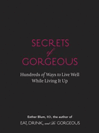 Secrets of Gorgeous: Hundreds of Ways to Live Well While Living It Up