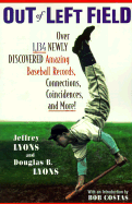 Out of left field : over 1,134 newly discovered amazing baseball records, connections, coincidences, and more!