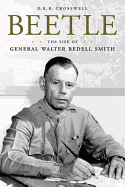 Beetle: The Life of General Walter Bedell Smith