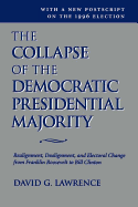 The Collapse of the Democratic Presidential Majority: Realignment, Dealignment, and Electoral Change from Franklin Roosevelt to Bill Clinton
