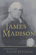 James Madison James Madison: A Biography a Biography