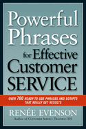 Powerful Phrases for Effective Customer Service: Over 700 Ready-To-Use Phrases and Scripts That Really Get Results