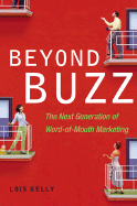 Beyond Buzz: The Next Generation of Word-Of-Mouth Marketing