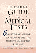 The Patient's Guide to Medical Tests: Everything You Need to Know about the Tests Your Doctor Prescribes