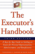 The Executor's Handbook: A Step-By-Step Guide to Settling an Estate for Executors, Administrators, and Beneficiaries