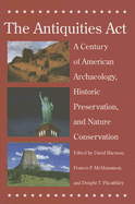 The Antiquities Act: A Century of American Archaeology, Historic Preservation, and Nature Conservation