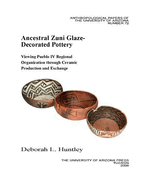 Ancestral Zuni Glaze-Decorated Pottery: Viewing Pueblo IV Regional Organization Through Ceramic Production and Exchange