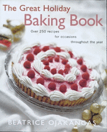 The Great Holiday Baking Book: Over 250 Recipes for Occasions Throughout the Year