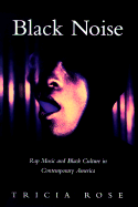 Black Noise: Rap Music and Black Culture in Contemporary America
