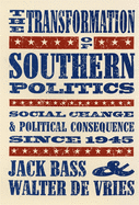 The Transformation of Southern Politics: Social Change and Political Consequence Since 1945