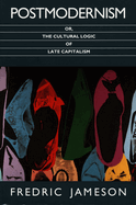 Postmodernism: Or, the Cultural Logic of Late Capitalism