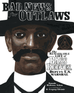 Bad News for Outlaws: The Remarkable Life of Bass Reeves, Deputy U.S. Marshal