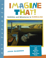 Imagine That!: Activities and Adventures in Surrealism