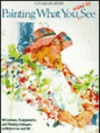 Painting What (You Want) to See: Forty-Six Lessons, Assignments, and Painting Critiques on Watercolor and Oil