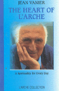 The Heart of L'Arche: A Spirituality for Every Day