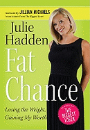 Fat Chance: Losing the Weight, Gaining My Worth