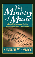 The Ministry of Music: A Complete Handbook for the Music Leader in the Local Church