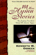 101 More Hymn Stories: The Inspiring True Stories Behind 101 Favorite Hymns