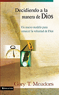 Decidiendo a la Manera de Dios: Un Nuevo Modelo Para Conocer La Voluntad de Dios