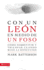 Con Un Leon En Medio de Un Foso: Como Sobrevivir y Triunfar Cuando Ruge La Dificultad