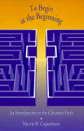 To Begin at the Beginning: An Introduction to the Christian Faith