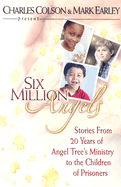 Six Million Angels: Stories from 20 Years of Angel Tree's Ministry to the Children of Prisoners