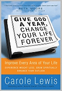 Give God a Year, Change Your Life Forever!: Improve Every Area of Your Life