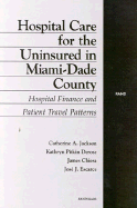 Hospital Care for the Uninsured in Miami-Dade County: Hospital Finance and Patient Travel Patters (2002)